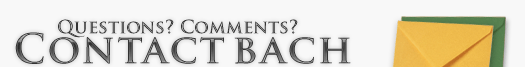 Questions? Comments? Contact BACH